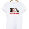 Life is Boring Mia Wallace Pulp Fiction T-shirt PU27