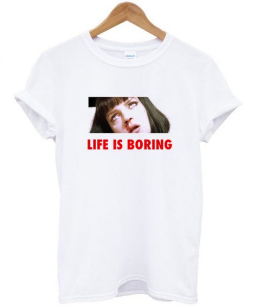 Life is Boring Mia Wallace Pulp Fiction T-shirt PU27