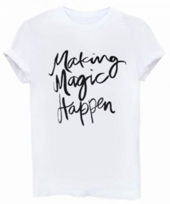 Making Magic Happen T-shirt PU27