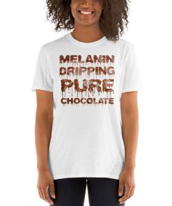 Melanin Dripping Pure Chocolate T-Shirt PU27