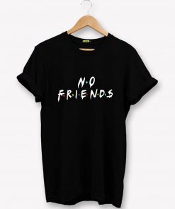 No Friends T-shirt PU27