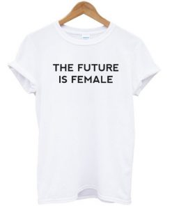 The Future Is Female T-shirt PU27