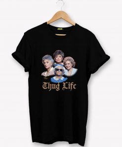 The Golden Girls Thug Life T-Shirt PU27