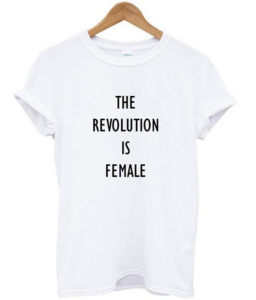 The Revolution Is Female T-shirt PU27