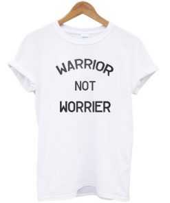 Warrior Not Worrier T-shirt PU27