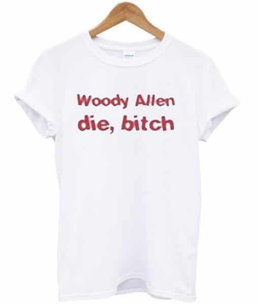 Woody Allen Die Bitch T-shirt PU27