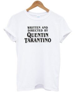 Written And Directed By Quentin Tarantino T-shirt PU27