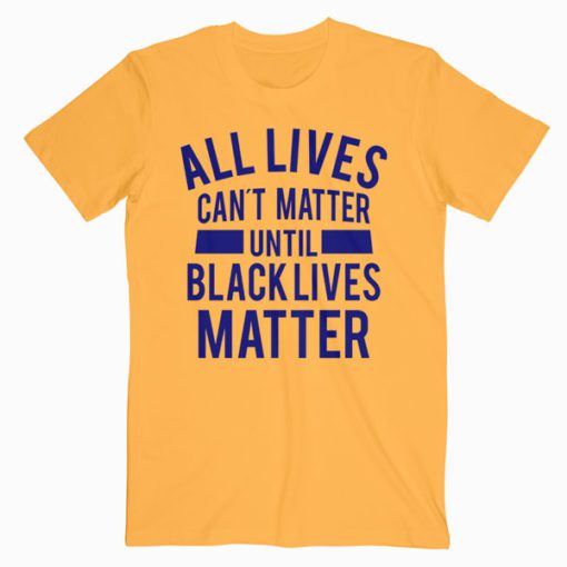 All Lives Can t Matter T-Shirt PU27