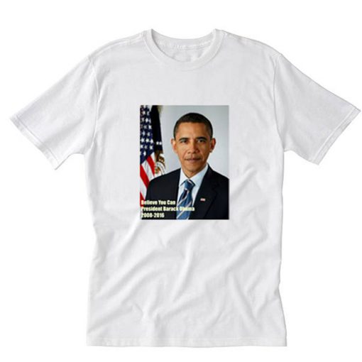 Believe You Can Barack Obama T-Shirt PU27