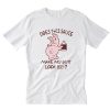 Does this sauce make my butt look big- T-Shirt PU27