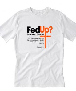 Fed Up Give God Control T-Shirt PU27