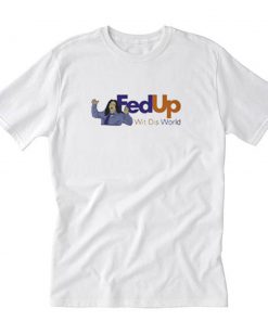 Fed Up Wit Dis World T-Shirt PU27