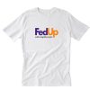 FedUp With Stupid People T-Shirt PU27