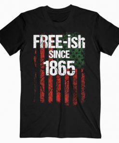 Free-ish Since 1865 Juneteenth Day Flag Black Pride Gift T-Shirt PU27