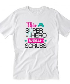 Fun This Superhero wears scrubs T-Shirt PU27