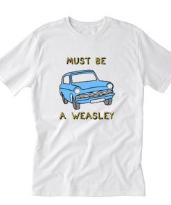 Harry Potter Must Be Weasley T-Shirt PU27