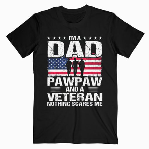 I Am A Dad A Pawpaw And A Veteran Fathers Day T-Shirt PU27