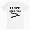 I Love Strippers Funny Electrician T-Shirt PU27