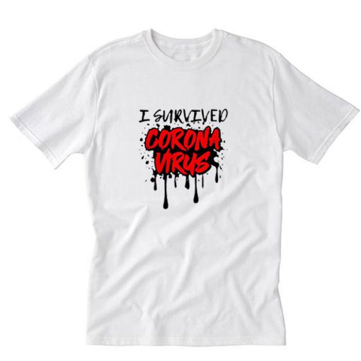 I Survived Coronavirus Drip T-Shirt PU27