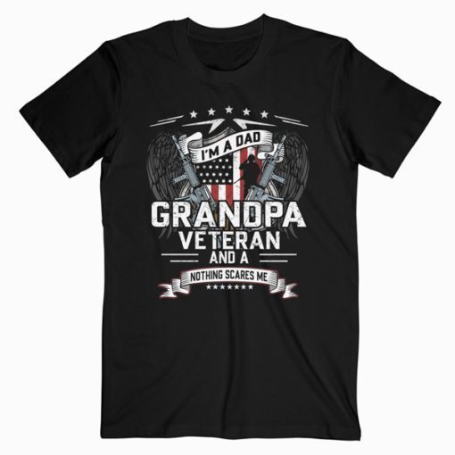 I’m A Dad Grandpa And A Veteran Nothing Scares Me T Shirt PU27