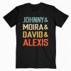 Johnny and Moira and David and Alexis T-Shirt PU27