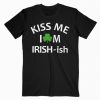 Kiss Me Im Irish ish T-Shirt PU27