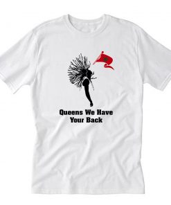 Queens We Have Your Back T-Shirt PU27