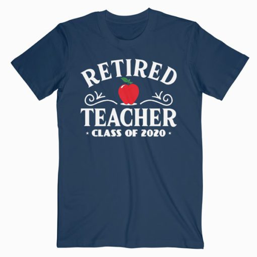 Retired Teacher Class Of 2020 Retirement Gifts T-Shirt PU27