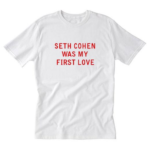 Seth Cohen Was My First Love T-Shirt PU27