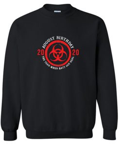 August birthday 2020 quarantined biohazard Sweatshirt PU27