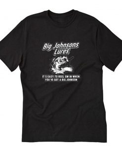 Big Johnson’s Lures It’s Easy To Reel T-Shirt PU27