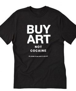 Buy art not cocaine T-Shirt PU27