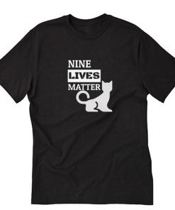 Cat Nine Lives Matter T-Shirt PU27