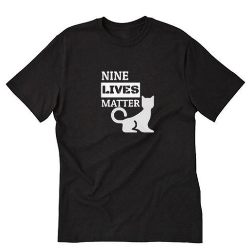 Cat Nine Lives Matter T-Shirt PU27