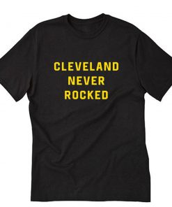 Cleveland Never Rocked T-Shirt PU27