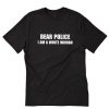 DEAR POLICE I AM A WHITE WOMAN T-Shirt PU27