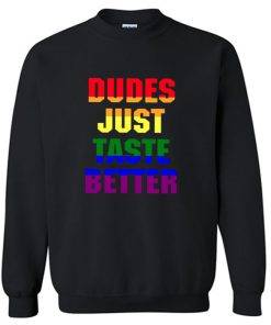 Dudes just taste better Sweatshirt PU27