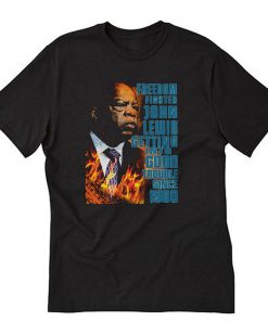 Freedom Fighter John Lewis Getting Into Good Trouble Since 1960 T-Shirt PU27