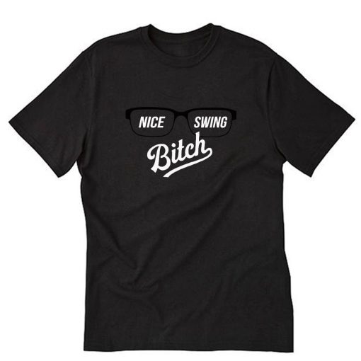 Glasses Joe Kelly nice swing bitch T-Shirt PU27