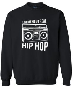 I Remember Real Hip Hop Sweatshirt PU27