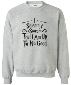 I Solemnly Swear That I Am Up To No Good Sweatshirt PU27