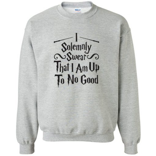 I Solemnly Swear That I Am Up To No Good Sweatshirt PU27