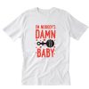 I’m Nobody’s Damn Baby T-Shirt PU27