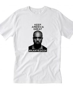 Kanye 2024 Keep America Great T-Shirt PU27