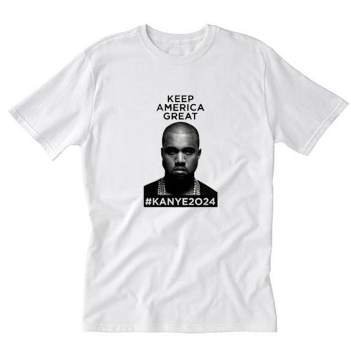 Kanye 2024 Keep America Great T-Shirt PU27