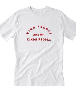 Kind People Are My Kinda People T-Shirt PU27