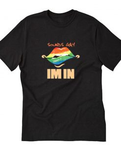 LGBT Sound Gay Im In Pride Lips T-Shirt PU27