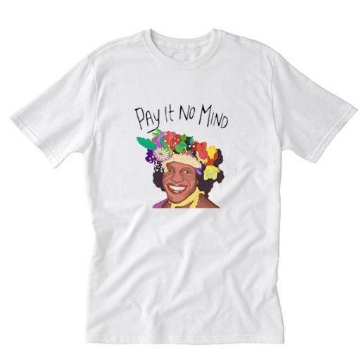 Marsha P Johnson Pay It No Mind T-Shirt PU27