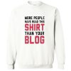More People Have Read This Shirt Than Your Blog Sweatshirt PU27