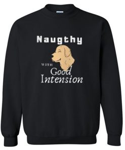 Naughty With Good Intension Sweatshirt PU27